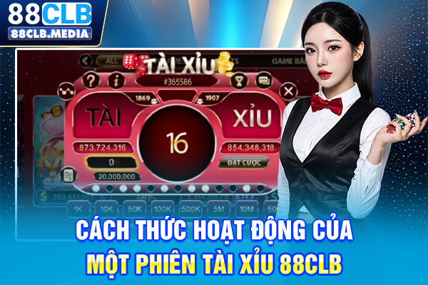 Cách thức hoạt động của một phiên Tài Xỉu 88CLB