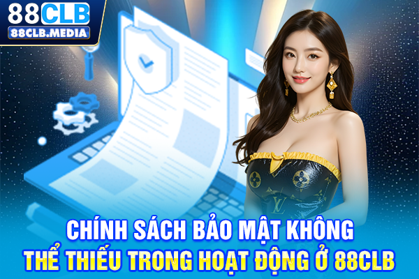 Chính sách bảo mật không thể thiếu trong hoạt động ở 88CLB