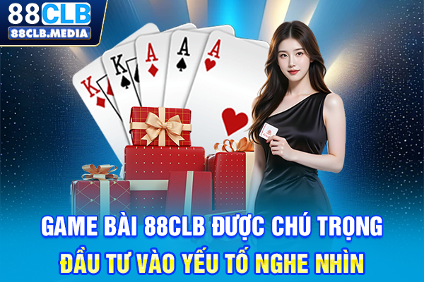 Game Bài 88CLB Giải Trí Đỉnh Cao, Thắng Lớn Mỗi Ngày Game Bài 88CLB được chú trọng đầu tư vào yếu tố nghe nhìn