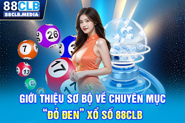 Giới thiệu sơ bộ về chuyên mục “đỏ đen” xổ số 88CLB