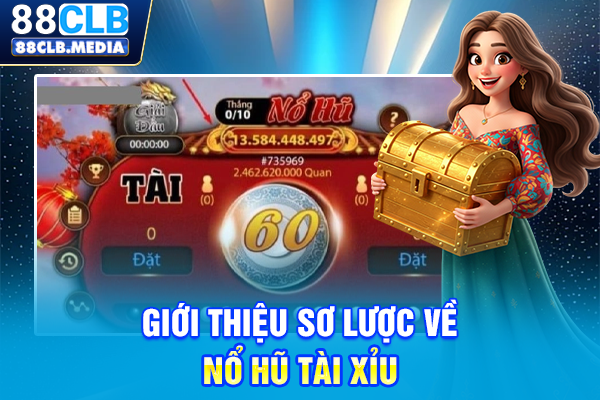 Giới thiệu sơ lược về nổ hũ tài xỉu