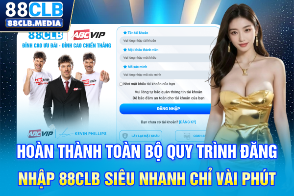 Hoàn thành toàn bộ quy trình đăng nhập 88CLB siêu nhanh chỉ vài phút
