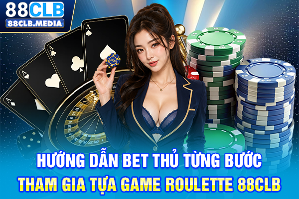 Hướng dẫn bet thủ từng bước tham gia tựa game Roulette 88CLB
