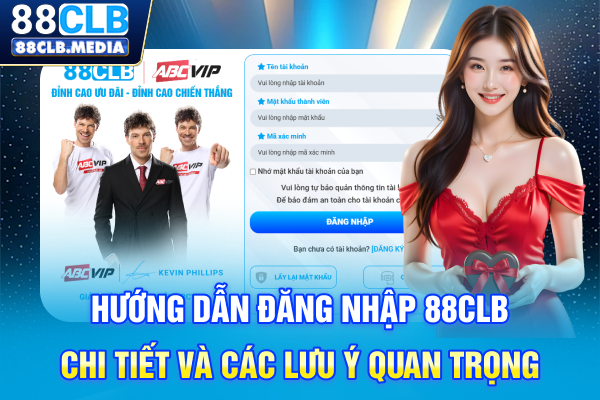 Hướng Dẫn Đăng Nhập 88CLB Chi Tiết Và Các Lưu Ý Quan Trọng