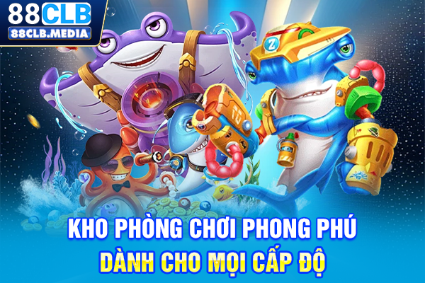 Kho phòng chơi phong phú dành cho mọi cấp độ
