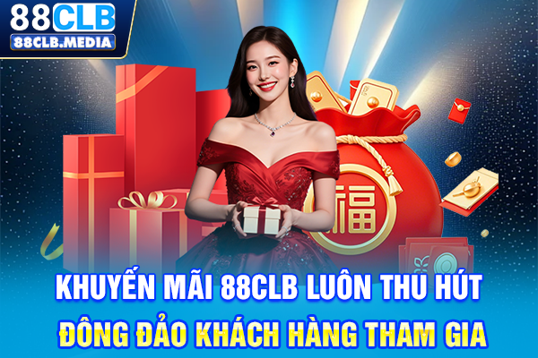 Khuyến mãi 88CLB luôn thu hút đông đảo khách hàng tham gia