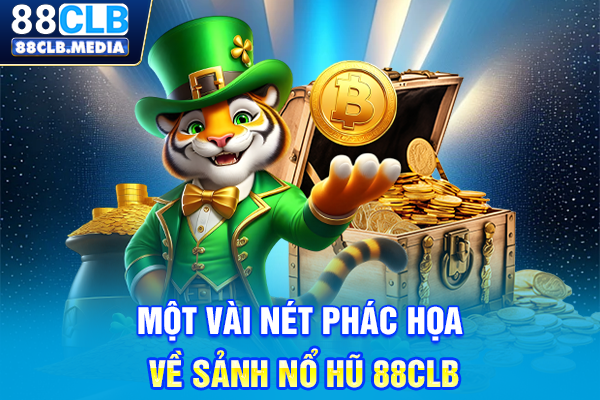 Nổ Hũ 88CLB Mang Đến Thiên Đường Game Slot Cực Đã Một vài nét phác họa về sảnh nổ hũ 88CLB