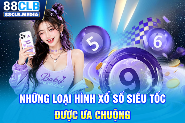 Những loại hình xổ số siêu tốc được ưa chuộng