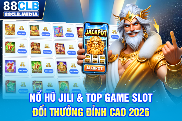 Nổ Hũ JILI & Top Game Slot Đổi Thưởng Đỉnh Cao 2026