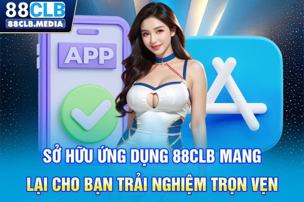 Sở hữu ứng dụng 88CLB mang lại cho bạn trải nghiệm trọn vẹn