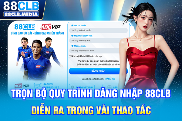 Trọn bộ quy trình đăng nhập 88CLB diễn ra trong vài thao tác