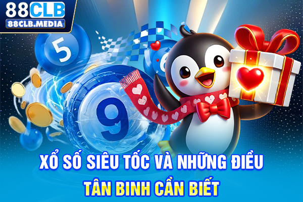 Xổ số siêu tốc và những điều tân binh cần biết