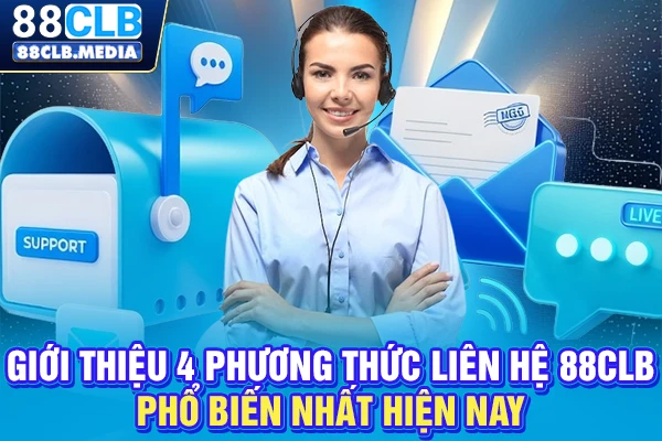 Giới thiệu 4 phương thức liên hệ 88CLB phổ biến nhất hiện nay